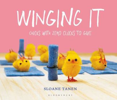 Hardcover Winging It: Chicks with Zero Clucks to Give Book