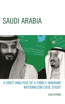 Hardcover Saudi Arabia: A SWOT Analysis of a Family-Wahhabi Nationalism Case Study Book