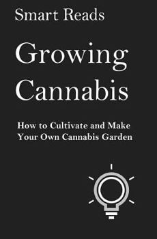Paperback Growing Cannabis: How to Cultivate and Create Your Own Cannabis Garden Book