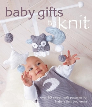Paperback Baby Gifts to Knit: Over 60 Sweet and Soft Patterns for Baby's First Two Years Book