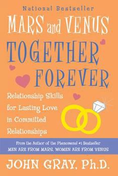 Paperback Mars and Venus Together Forever: Relationship Skills for Lasting Love in Committed Relationships Book
