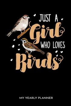 Just A Girl Who Loves Birds My Yearly Planner: Just A Girl Who Loves Birds My Yearly Planner 2020 2021 Daily Weekly Monthly Academic Planner & ... For Student Or Teacher (German Edition)