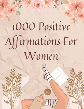 Paperback 1000 Positive Affirmations For Women: Words of Affirmation Positive Words of Affirmation Self-Love Affirmations Affirmation Journal [Large Print] Book