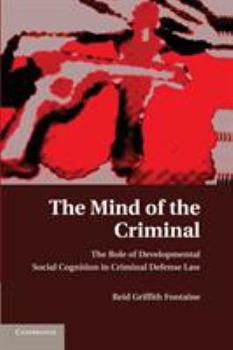 Paperback The Mind of the Criminal: The Role of Developmental Social Cognition in Criminal Defense Law Book
