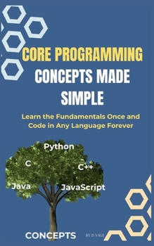 Paperback Core Programming Concepts Made Simple: Learn the Fundamentals Once and Code in Any Language Forever Book