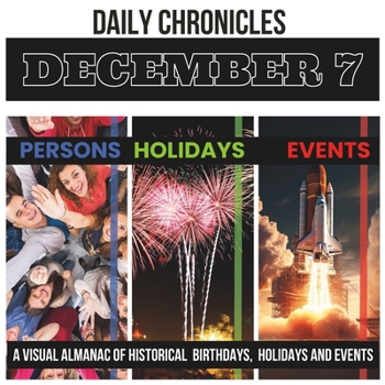 Paperback Daily Chronicles December 7: A Visual Almanac of Historical Events, Birthdays, and Holidays Book