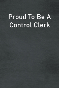 Paperback Proud To Be A Control Clerk: Lined Notebook For Men, Women And Co Workers Book