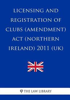 Paperback Licensing and Registration of Clubs (Amendment) Act (Northern Ireland) 2011 (UK) Book