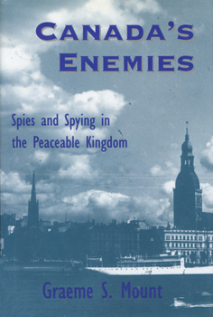 Hardcover Canada's Enemies: Spies and Spying in the Peaceable Kingdom Book