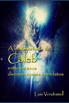 A longa jornada de Caleb entre os seus diversos nomes correlatos (Portuguese Edition)