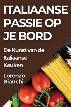 Paperback Italiaanse Passie op je Bord: De Kunst van de Italiaanse Keuken [Dutch] Book