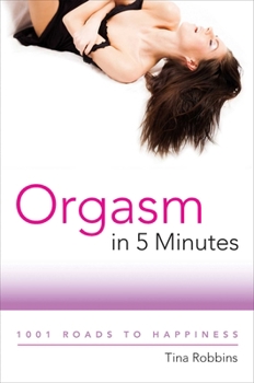 Paperback Orgasm in 5 Minutes: 1001 Roads to Happiness Book