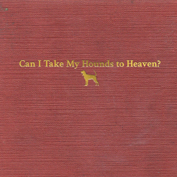 Can I Take My Hounds To Heaven