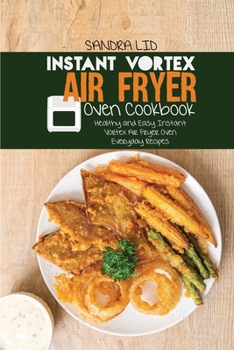 Paperback Instant Vortex Air Fryer Oven Cookbook: Healthy and Easy Instant Vortex Air Fryer Oven Recipes Book