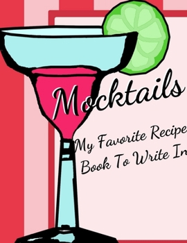 Mocktails my Favorite Recipe Book To Write In: Blank Family Cookbook Recipe Gift 8.5" x 11" 120 pages ( Recipe  Book to Write In Journal Cookbook ... in Your Own Custom/meal prepped /meal prepp