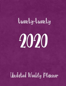 twenty-twenty 2020: Undated Weekly Planner with To-Do lists, Notes pages, and a Yearly Vision Page