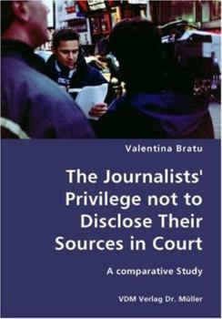 Paperback The Journalists' Privilege not to Disclose Their Sources in Court- A comparative Study Book