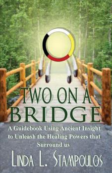 Paperback Two on a Bridge: A Guidebook Using Ancient Insight to Unleash the Healing Powers that Surround Us Book