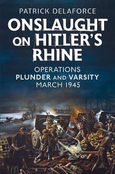 Hardcover Onslaught on Hitler's Rhine: Operations Plunder and Varsity March 1945 Book