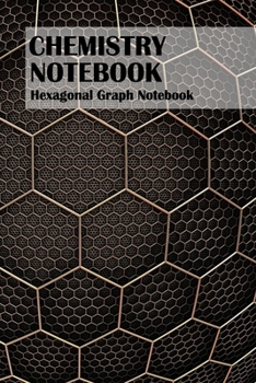 Paperback Chemistry Notebook: Hexagonal Graph Paper Composition Book for Organic Chemistry and Biochemistry 6x9, 100 Pages Book