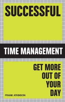 Paperback Successful Time Management: Get More Out of Your Day Book