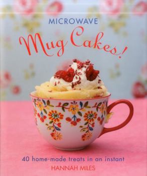 Hardcover Microwave Mug Cakes!: 40 Home-Made Treats in an Instant Book