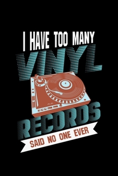 Paperback I Have Too Many Vinyl Records Said No One Ever: Vinyl Record Music Gift Collector - 110 Pages Notebook/Journal Book