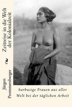 Paperback Zeitreise in die Welt der Kolonialzeit: barbusige Frauen aus aller Welt bei der täglichen Arbeit [German] Book