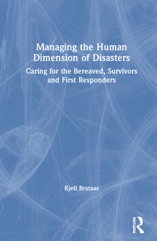 Hardcover Managing the Human Dimension of Disasters: Caring for the Bereaved, Survivors and First Responders Book