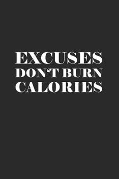 Paperback Notebook: Excuses don't burn calories [German] Book