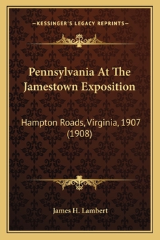 Paperback Pennsylvania At The Jamestown Exposition: Hampton Roads, Virginia, 1907 (1908) Book