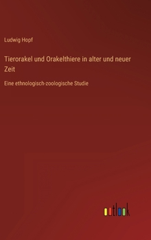 Hardcover Tierorakel und Orakelthiere in alter und neuer Zeit: Eine ethnologisch-zoologische Studie [German] Book