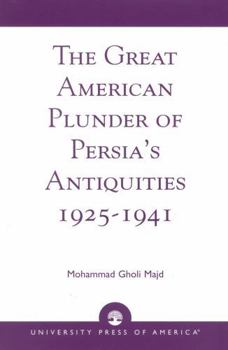 Hardcover The Great American Plunder of Persia's Antiquities, 1925-1941 Book
