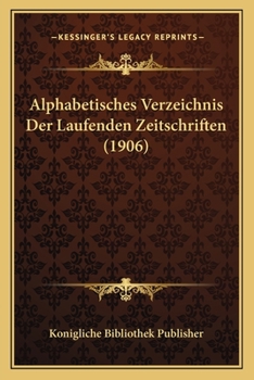 Paperback Alphabetisches Verzeichnis Der Laufenden Zeitschriften (1906) [German] Book