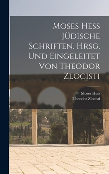 Hardcover Moses Hess Jüdische Schriften. Hrsg. Und Eingeleitet Von Theodor Zlocisti [German] Book