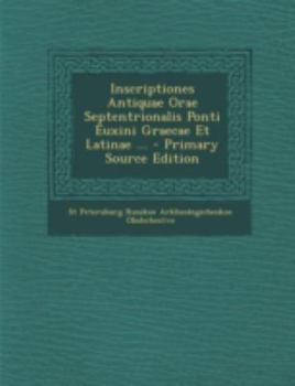 Paperback Inscriptiones Antiquae Orae Septentrionalis Ponti Euxini Graecae Et Latinae ... [Italian] Book