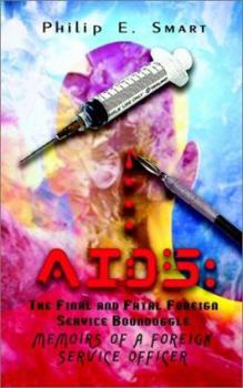 Paperback AIDS: The Final and Fatal Foreign Service Boondoggle: Memoirs of a Foreign Service Officer Book