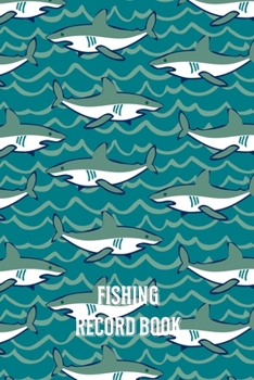 Fishing Record Book: Fishing Record Log Book Notebook Journal for Fishermen to Write in Details of Fishing Trip, Activities Record Diary, Gift for ... Pages (Fishing Activity Logs) Green Sharks