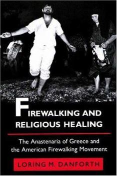 Paperback Firewalking and Religious Healing: The Anastenaria of Greece and the American Firewalking Movement Book