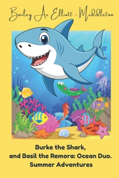 Paperback Burke the Shark and Basil the Remora: Ocean Duo.: Summer Adventures Book
