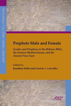 Paperback Prophets Male and Female: Gender and Prophecy in the Hebrew Bible, the Eastern Mediterranean, and the Ancient Near East Book