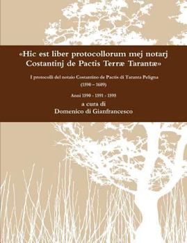 «Hic est liber protocollorum mej notarj Costantinj de Pactis Terræ Tarantæ» I protocolli del notaio Costantino de Pactis di Taranta Peligna (1590 – 1609) Anni 1590 – 1591 - 1595