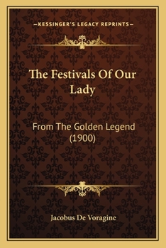 Paperback The Festivals Of Our Lady: From The Golden Legend (1900) Book