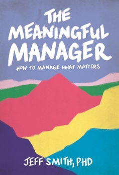 Hardcover The Meaningful Manager: How to Manage What Matters Book