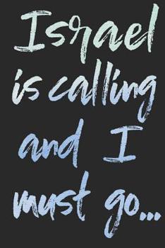 Israel Is Calling and I Must Go... : Holy Land Travel Adventure Sightseeing Journal, Diary or Planner (120 Blank Lined Pages - 6x9 Inches W/ Matte Cover Finish)