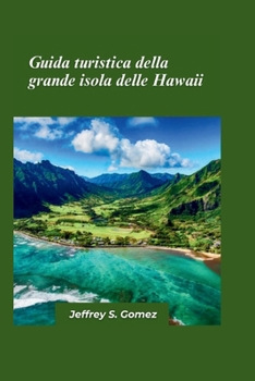 Guida turistica della Grande Isola delle Hawaii 2025: The Great Island Adventure: vulcani, osservazione delle stelle, osservazione delle balene e cascate (Italian Edition)