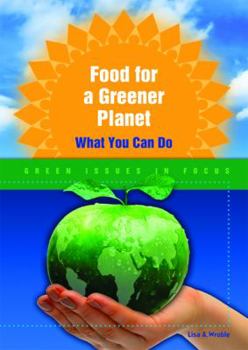 Food for a Greener Planet: What You Can Do - Book  of the Green Issues in Focus