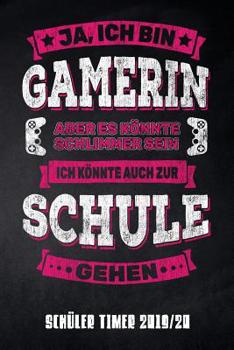 Ja, ich bin Gamerin aber es k�nnte schlimmer sein ich k�nnte auch zur Schule gehen Sch�ler Timer 2019/20: f�r das Schuljahr 2019/20 mit Ferien f�r Deutschland und �sterreich, Stundenplan, Terminen, t�