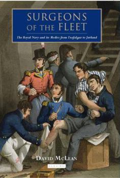 Hardcover Surgeons of the Fleet: The Royal Navy and Its Medics from Trafalgar to Jutland Book