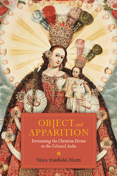 Paperback Object and Apparition: Envisioning the Christian Divine in the Colonial Andes Book